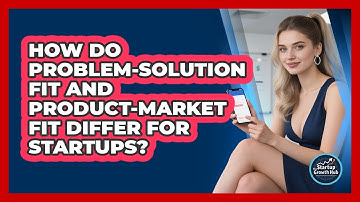 How Do Problem-Solution Fit And Product-Market Fit Differ For Startups? - The Startup Growth Hub