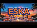 Eska Hity Maj 2026 🌞 Najlepsza Muzyka Radia &amp; Największe Przeboje