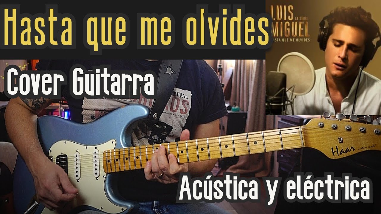 Hasta Que Me Olvides - COVER guitarra (acústica y eléctrica) Luis Miguel La serie