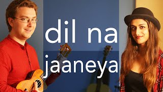 Dil Na Jaaneya | Arijit Singh | Good Newwz | Full Song Cover | Akasa  | Lauv | Rochak K| Neha Karode