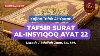 Tafsir Surat Al Insyiqaq Ayat 22 - Ustadz Abdullah Zaen, Lc., MA.