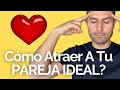 Cómo Atraer A Tu Pareja Ideal?