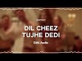 Dil cheez tujhe dedi  edit audio  swiftlyy