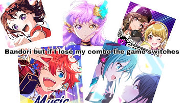 Bandori but if I lose my combo the game switches (Remake)