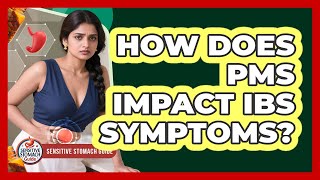 How Does PMS Impact IBS Symptoms?