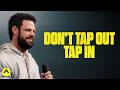 Dont tap out tap in  pastor steven furtick  elevation church