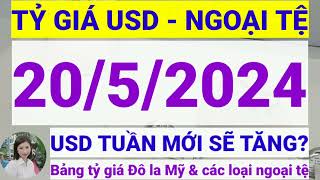 Tỷ giá USD - Ngoại tệ hôm nay ngày 20 tháng 5 năm 2024 || Tỷ giá Đô la Mỹ hôm nay ngày 20/5/2024