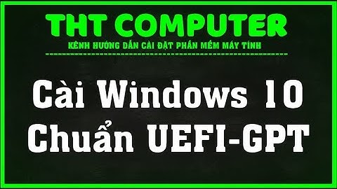 Hướng dẫn cài Windows 10 chuẩn UEFI-GPT | THT COMPUTER