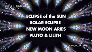 ECLIPSE of the SUN: Solar Eclipse. New Moon in Aries. Pluto & Lilith. Astrology & Evolutionary Times
