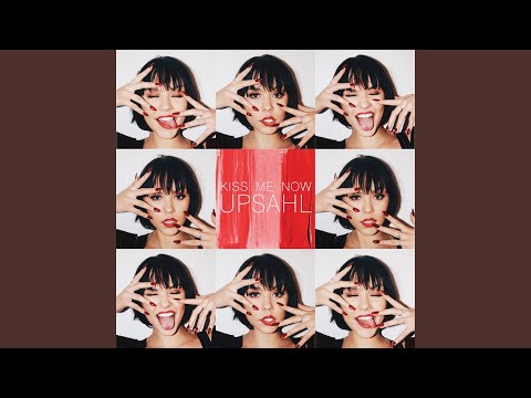 Kiss Me Now - UPSAHL