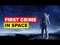 The First Ever Crime Has Just Been Committed In Space