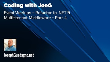 Coding with JoeG - EventMeetups - Refactor to .NET 5- Multi-tenant Middleware - Part 4