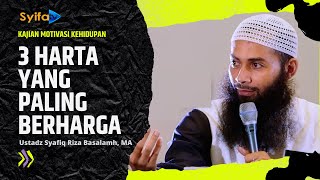 3 Harta Yang Paling Berharga - Ustadz Sayafiq Riza basalamah, MA