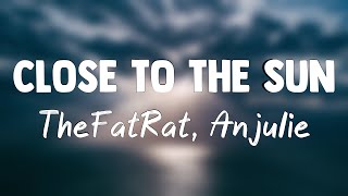 Close To The Sun - TheFatRat, Anjulie (Lyrics Version) 🤍