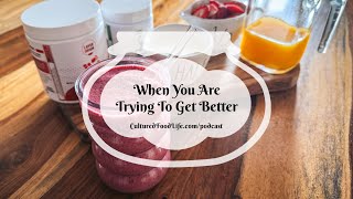 Podcast Episode 271: When You Are Trying To Get Better