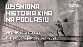 Wernisaż wystawy 'Wyśniona Historia Kina na Podlasiu' 26-11-2021 Wernisaż wystawy 'Wyśniona Historia Kina na Podlasiu' 26-11-2021