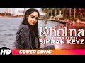 Dholna (Cover Song) | Simran Keyz | Ammy Virk | Sargun Mehta | B Praak | Jaani | New Songs 2018