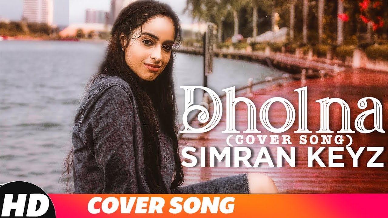Dholna (Cover Song) | Simran Keyz | Ammy Virk | Sargun Mehta | B Praak | Jaani | New Songs 2018