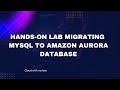 Hands-On Lab | Migrating MySQL DB to Amazon Aurora DB