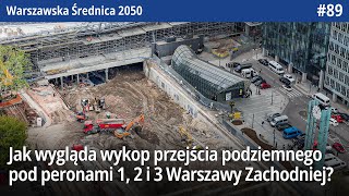 #89 Jak wygląda wykop przejścia podziemnego pod peronami 1, 2 i 3 Warszawy Zachodniej? - WŚ2050