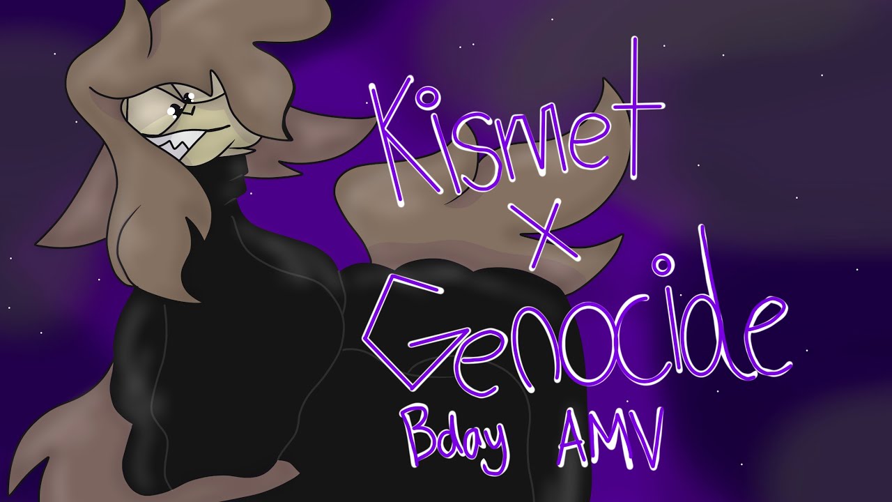 KISMET X GENOCIDE (BDAY AMV, UNFINISHED, READ DESC) [Continued from