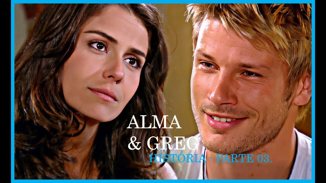 ALMA E GREG - PARTE 03. (COMENTADA)