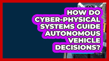 How Do Cyber-physical Systems Guide Autonomous Vehicle Decisions? - How It Comes Together
