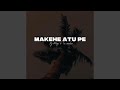 Makehe Atu Pe