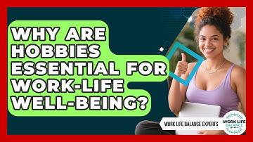 Why Are Hobbies Essential For Work-life Well-being? - Work Life Balance Experts
