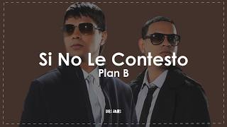 Plan B - Si No Le Contesto (Letra / Lyrics)