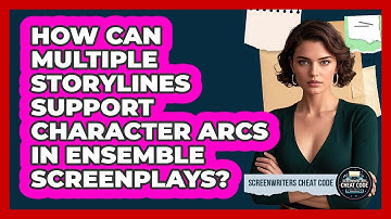 How Can Multiple Storylines Support Character Arcs In Ensemble Screenplays?