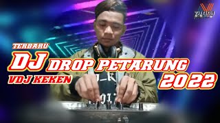 DJ - TERBARU 2022 || DROP PETARUNG || BY VDJ KEKEN 💯🎧