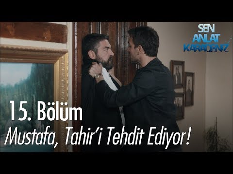 Mustafa, Tahir'i tehdit ediyor - Sen Anlat Karadeniz 15. Bölüm