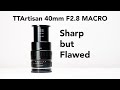 TTArtisan 40mm F2.8 Macro –SHARP but Flawed