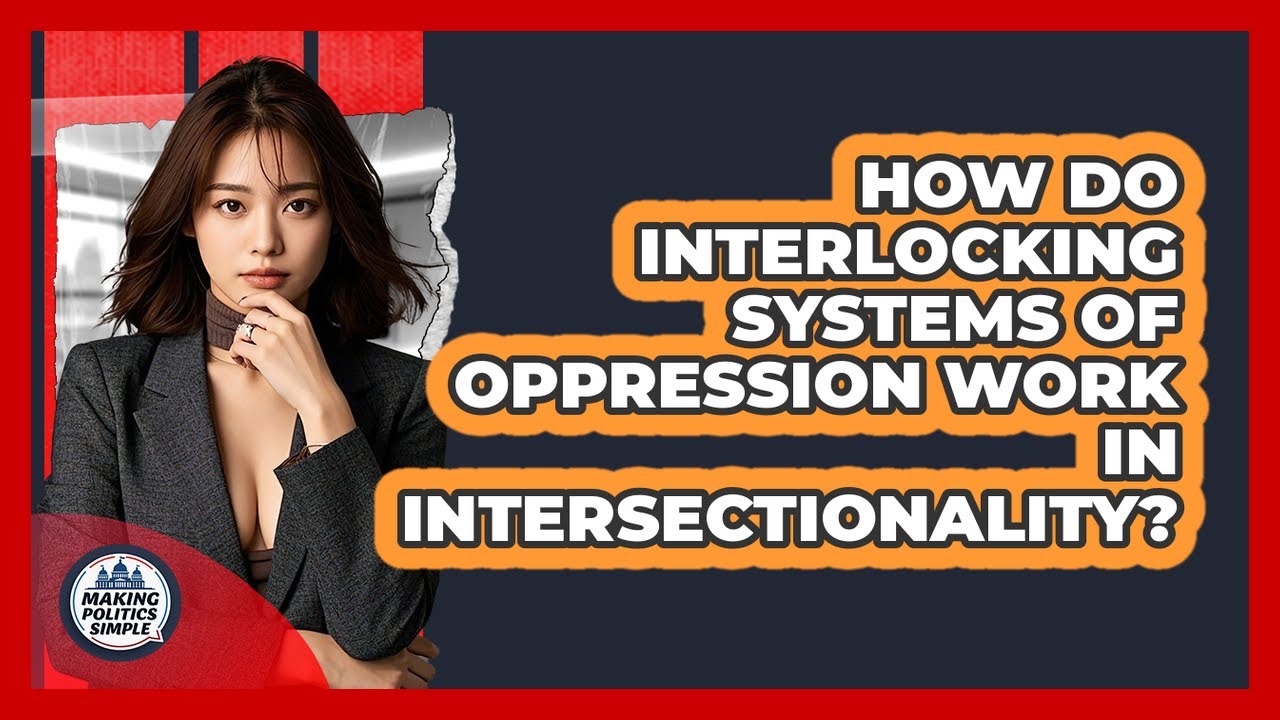 How Do Interlocking Systems Of Oppression Work In Intersectionality? - Making Politics Simple