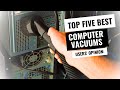 Top 5 computer vacuums of 2023 keep your workspace clean with the best picks