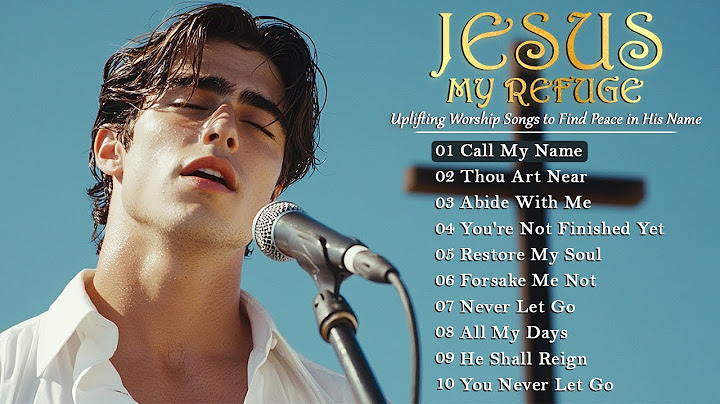 Jesus My Refuge – Uplifting Worship Songs to Find Peace in His Name