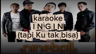 Nine Ball - Ingin Tapi Ku Tak Bisa (Karoke)