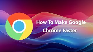 How To Make Your Google Chrome Faster & Smoother