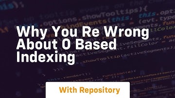 why you re wrong about 0 based indexing