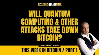 Will Quantum Computing & Other Attacks Take Down Bitcoin | This Week in Bitcoin (Part 1)