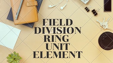 Integral domain |Field | Unit element | Ring with unity |Division Ring