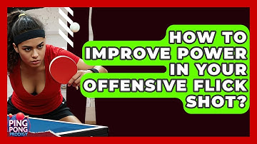How To Improve Power In Your Offensive Flick Shot? - Ping Pong Prodigy