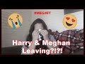 Harry &amp; Meghan Leaving?!?!