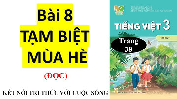 Bài 8: Tạm biệt mùa hè (ĐỌC) - Kết nối tri thức TV 3