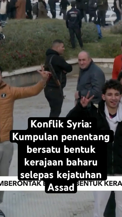 Konflik Syria: Kumpulan penentang bersatu bentuk kerajaan baharu selepas kejatuhan Assad