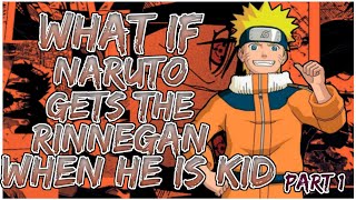 What If Naruto Gets The Rinnegan When He Is Kid | Part 1