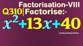 Q310 | Factorise x^2+13x+40 | Factorise x square + 13 x + 40 | Factorise x2 + 13 x + 40 | Class 8
