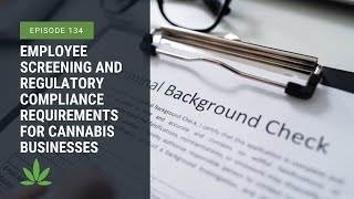 Employee Screening and Regulatory Compliance Requirements for Cannabis Businesses
