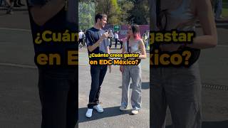 Cuanto se gasta la gente en EDC Mexico entrevistasenlacalle edcmexico